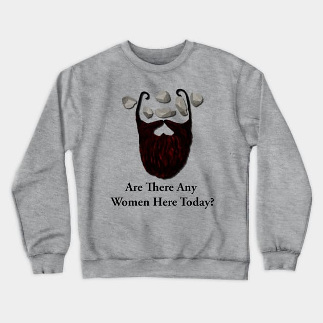 Are there any women here today? Crewneck Sweatshirt by GrinningMonkey